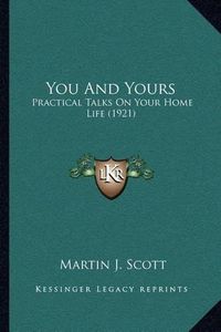 Cover image for You and Yours: Practical Talks on Your Home Life (1921)