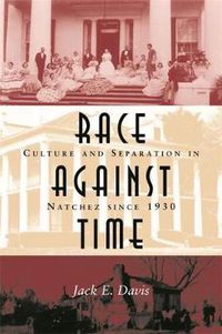 Cover image for Race Against Time: Culture and Separation in Natchez Since 1930