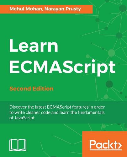 Cover image for Learn ECMAScript: Discover the latest ECMAScript features in order to write cleaner code and learn the fundamentals of JavaScript, 2nd Edition