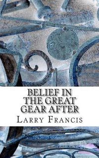 Cover image for Belief in the Great Gear After