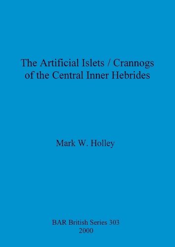 Cover image for The Artificial Islets/Crannogs of the Central Inner Hebrides