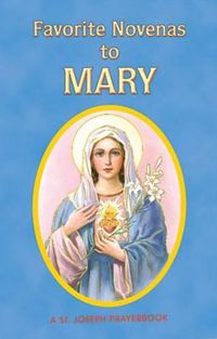 Cover image for Favorite Novenas to Mary: Arranged for Private Prayer in Accord with the Liturgical Year on the Feasts of Our Lady