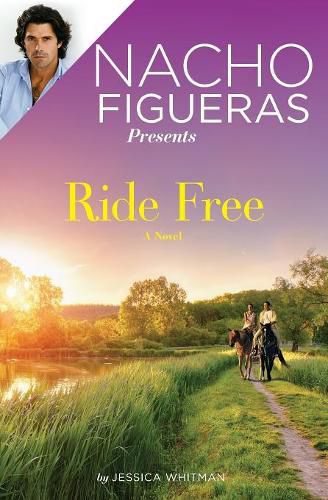 Cover image for Nacho Figueras Presents: Ride Free: A Novel