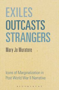 Cover image for Exiles, Outcasts, Strangers: Icons of Marginalization in Post World War II Narrative