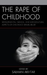 Cover image for The Rape of Childhood: Developmental, Clinical, and Sociocultural Aspects of Childhood Sexual Abuse