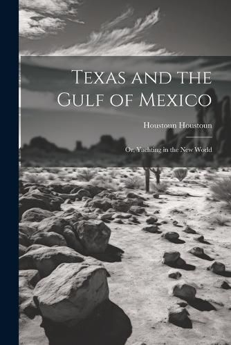 Cover image for Texas and the Gulf of Mexico