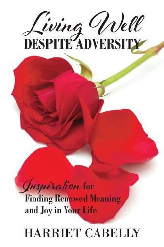 Cover image for Living Well Despite Adversity: Inspiration for Finding Renewed Meaning and Joy in Your Life