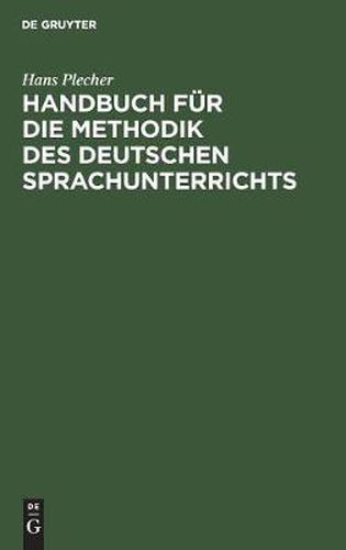 Cover image for Handbuch Fur Die Methodik Des Deutschen Sprachunterrichts: In Theorie Und Praxis Dargestellt
