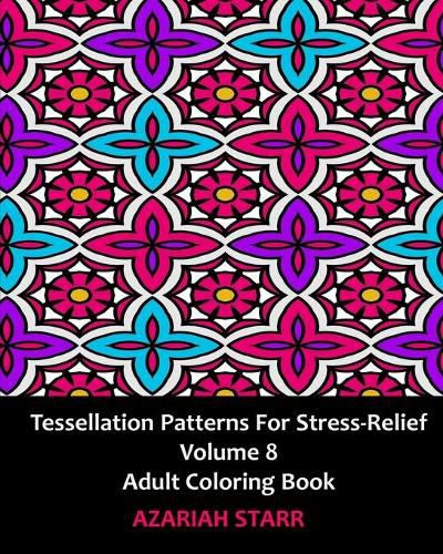 Cover image for Tessellation Patterns for Stress-Relief Volume 8: Adult Coloring Book