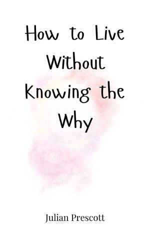 Cover image for How to Live Without Knowing the Why