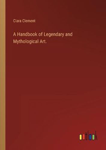 Cover image for A Handbook of Legendary and Mythological Art.
