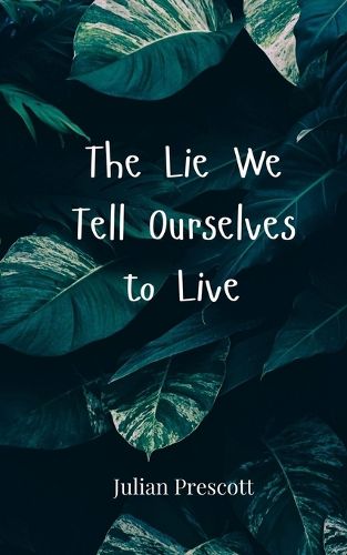 Cover image for The Lie We Tell Ourselves to Live