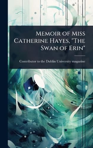 Cover image for Memoir of Miss Catherine Hayes, "The Swan of Erin"