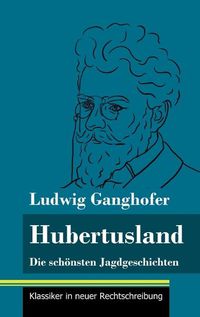 Cover image for Hubertusland: Die schoensten Jagdgeschichten (Band 153, Klassiker in neuer Rechtschreibung)