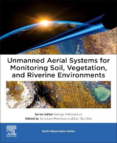 Cover image for Unmanned Aerial Systems for Monitoring Soil, Vegetation, and River Systems