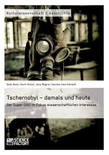 Cover image for Tschernobyl - damals und heute: Der Super-GAU im Fokus wissenschaftlichen Interesses