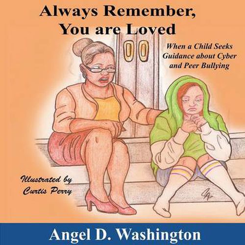 Cover image for Always Remember You Are Loved: When a Child Seeks Guidance on Cyber and Peer Bullying