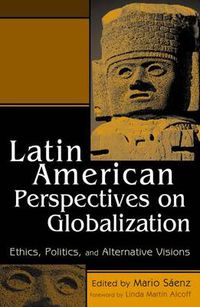 Cover image for Latin American Perspectives on Globalization: Ethics, Politics, and Alternative Visions