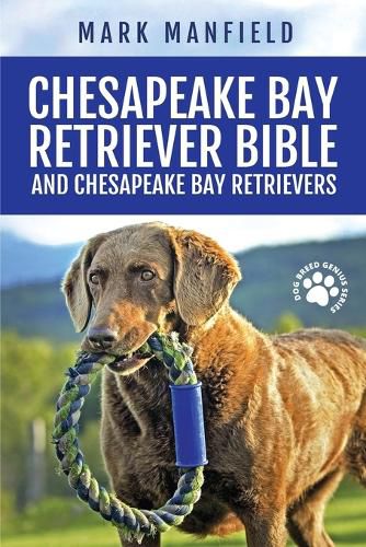 Cover image for Chesapeake Bay Retriever Bible and Chesapeake Bay Retrievers: Your Perfect Chesapeake Bay Retriever Guide Chesapeake Bay Retrievers, Chesapeake Bay Retriever Puppies, CBR Training, Chessie Size, Nutrition, Health, History, & More!