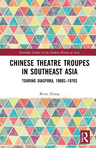 Cover image for Chinese Theatre Troupes in Southeast Asia: Touring Diaspora, 1900s-1970s
