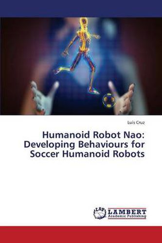 Cover image for Humanoid Robot Nao: Developing Behaviours for Soccer Humanoid Robots