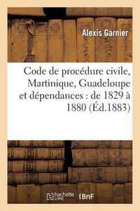 Cover image for Code de Procedure Civile (Martinique, Guadeloupe Et Dependances): de 1829 A 1880