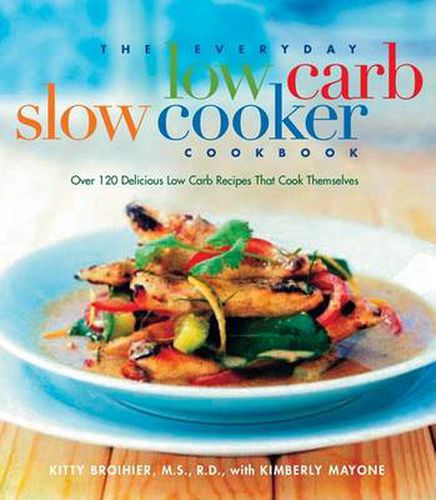 Cover image for The Everyday Low Carb Slow Cooker Cookbook: Over 120 Delicious Low-Carb Recipes that Cook Themselves