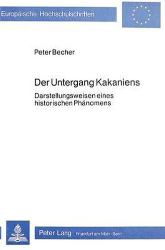 Cover image for Der Untergang Kakaniens: Darstellungsweisen Eines Historischen Phaenomens