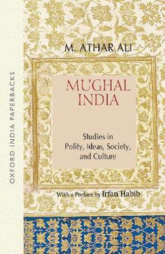 Cover image for Mughal India: Studies in Polity, Ideas, Society and Culture