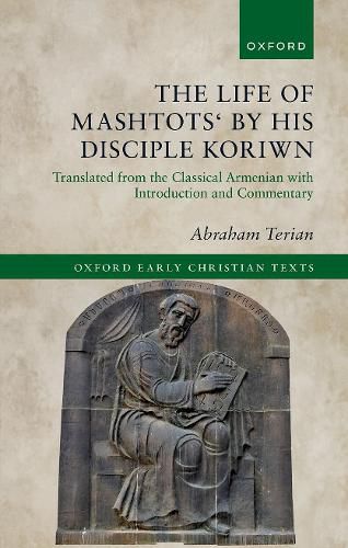 Cover image for The Life of Mashtots' by his Disciple Koriwn: Translated from the Classical Armenian with Introduction and Commentary