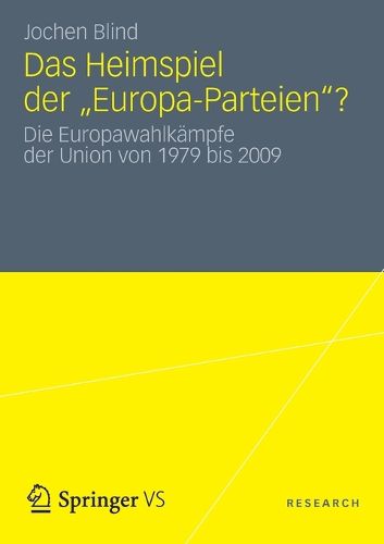 Cover image for Heimspiel der  Europa-Parteien ?: Die Europawahlkampfe der Union von 1979 bis 2009