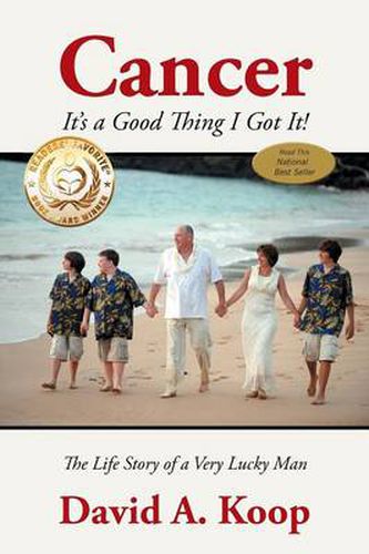 Cover image for Cancer - It's a Good Thing I Got It!: The Life Story of a Very Lucky Man