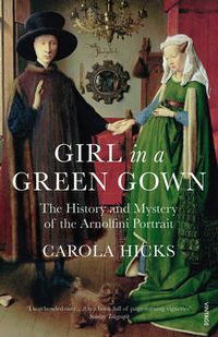 Cover image for Girl in a Green Gown: The History and Mystery of the Arnolfini Portrait