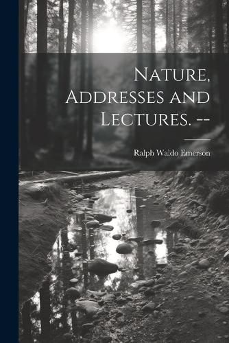 Cover image for Nature, Addresses and Lectures. --