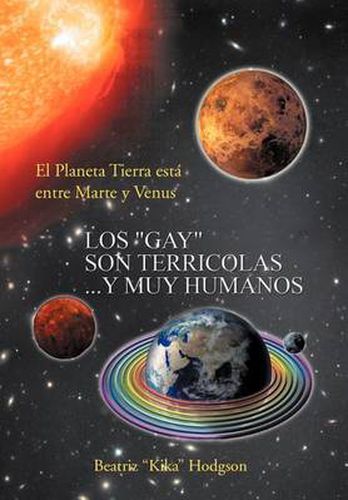 Cover image for Los ''Gay'' Son Terricolas...Y Muy Humanos: El Planeta Tierra esta entre Marte y Venus