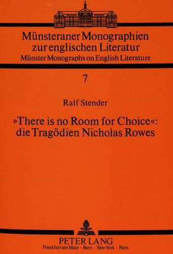Cover image for -There Is No Room for Choice-: Die Tragoedien Nicholas Rowes