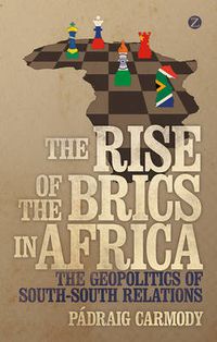 Cover image for The Rise of the BRICS in Africa: The Geopolitics of South-South Relations