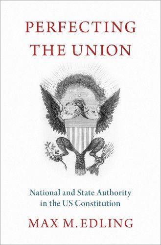 Cover image for Perfecting the Union: National and State Authority in the US Constitution