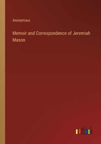 Cover image for Memoir and Correspondence of Jeremiah Mason