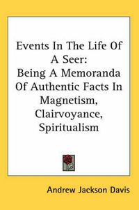 Cover image for Events in the Life of a Seer: Being a Memoranda of Authentic Facts in Magnetism, Clairvoyance, Spiritualism