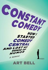 Cover image for Constant Comedy: How I Started Comedy Central and Lost My Sense of Humor