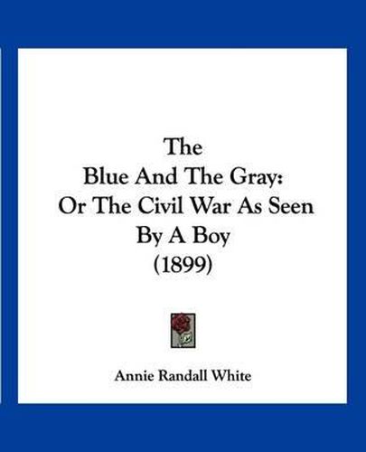 The Blue and the Gray: Or the Civil War as Seen by a Boy (1899)