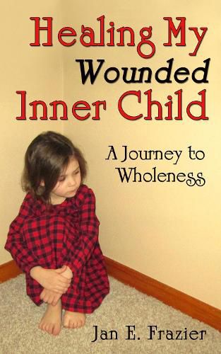 Cover image for Healing My Wounded Inner Child: A Journey to Wholeness