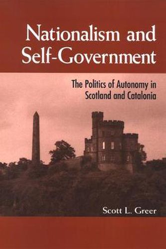 Cover image for Nationalism and Self-Government: The Politics of Autonomy in Scotland and Catalonia