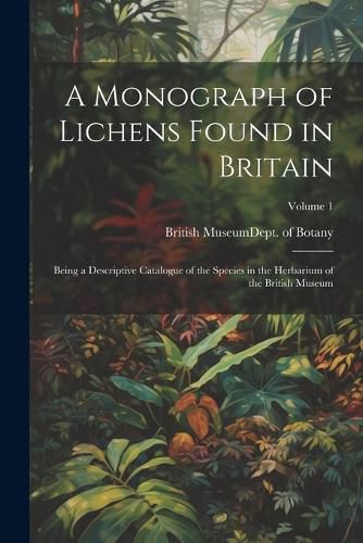 Cover image for A Monograph of Lichens Found in Britain