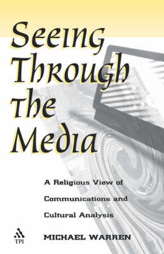 Cover image for Seeing Through the Media: Religious View of Communications and Cultural Analysis