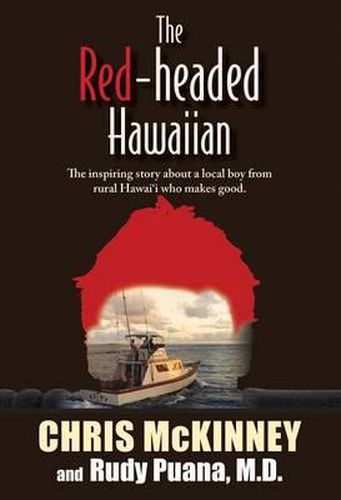 Cover image for The Red-Headed Hawaiian: The Inspiring Story about a Local Boy from Rural Hawaii Who Makes Good
