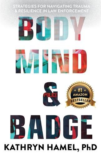 Cover image for Body, Mind, and Badge: Strategies for Navigating Trauma & Resilience in Law Enforcement