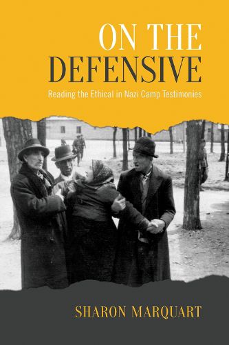 Cover image for On the Defensive: Reading the Ethical in Nazi Camp Testimonies