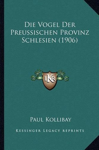 Cover image for Die Vogel Der Preussischen Provinz Schlesien (1906)